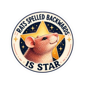 May include: A circular sticker with a cartoon rat looking up at a gold star. The text around the rat reads "RATS SPELLED BACKWARDS IS STAR" in a navy blue font with a cream-colored background.