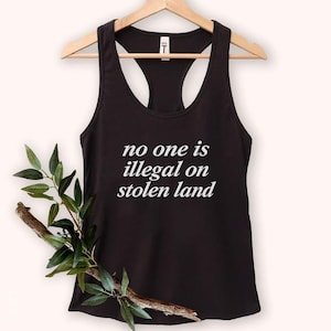No One is Illegal on Stolen Land Racerback Tank, Anti-Racist, Pro-Immigrant, Social Justice, Abolish ICE, Human Rights Activist Top