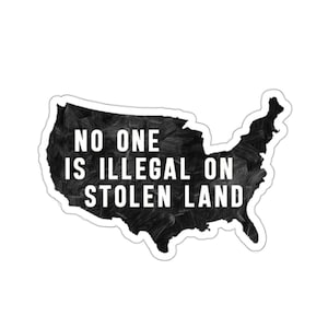 No One Is Illegal On Stolen Land Sticker, Anti-Racism Sticker, Land Back Sticker, Pro Migrant Sticker, Indigenous Peoples Day Sticker