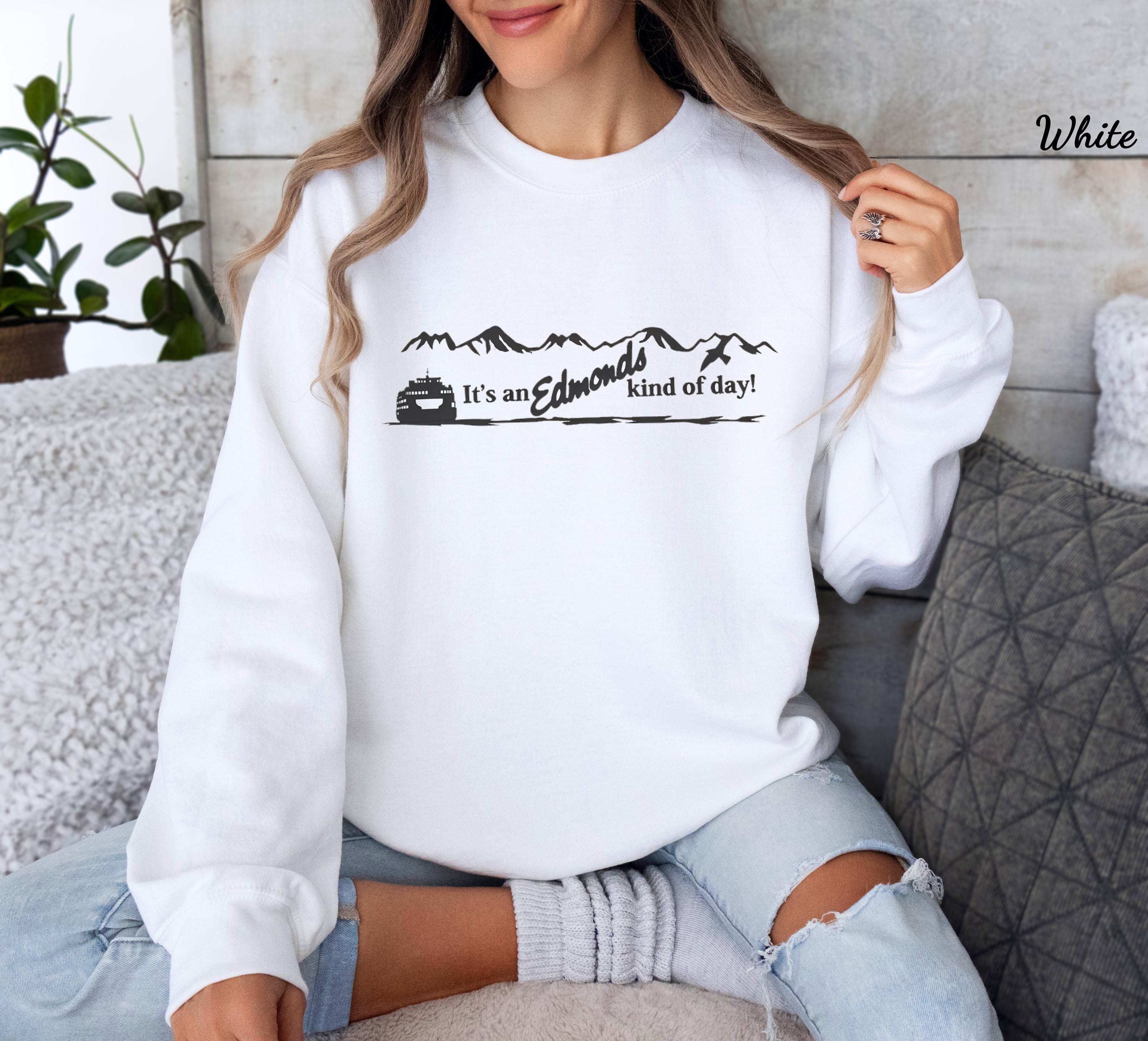 It's an Edmonds Kind of Day Sweatshirt, Edmonds Washington Sweater, Puget Sound Crewneck Pullover, Edmonds Ferry Top, Pacific Northwest Top