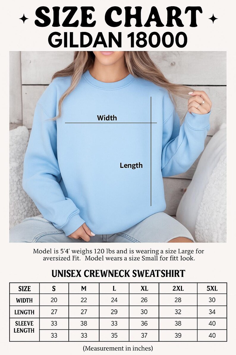 May include: A light blue Gildan 18000 unisex crewneck sweatshirt. The image includes a size chart with measurements in inches for sizes S to 5XL. The model is 5'4" and weighs 120 lbs, wearing a size Large for an oversized fit.