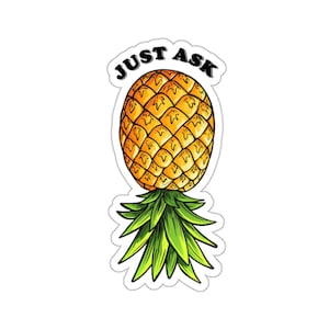 Può includere: Un adesivo con un'illustrazione di ananas e il testo "JUST ASK" in lettere nere.