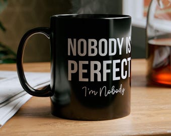 Funny Black Mug - "Nobody is Perfect"