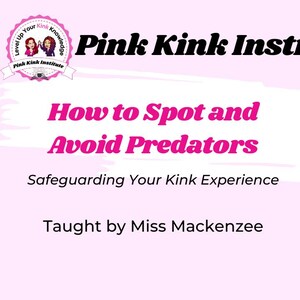 May include: Image promoting the Pink Kink Institute, featuring text: "How to Spot and Avoid Predators." A laptop displays the institute's logo. The presentation is "Safeguarding Your Kink Experience," taught by Miss Mackenzee.