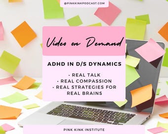 May include: A laptop with sticky notes and text that reads "Videos on Demand" and "ADHD in D/S Dynamics." The text also includes "Real Talk," "Real Compassion," and "Real Strategies for Real Brains." The background has scattered sticky notes.