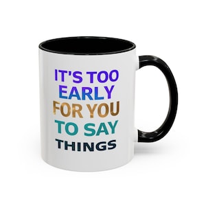 Too Early Coffee Mug: Funny Morning Motivation Ceramic Cup