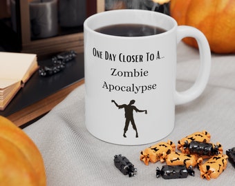 One Day Closer To Zombie Apocalypse Ceramic Mug 11oz