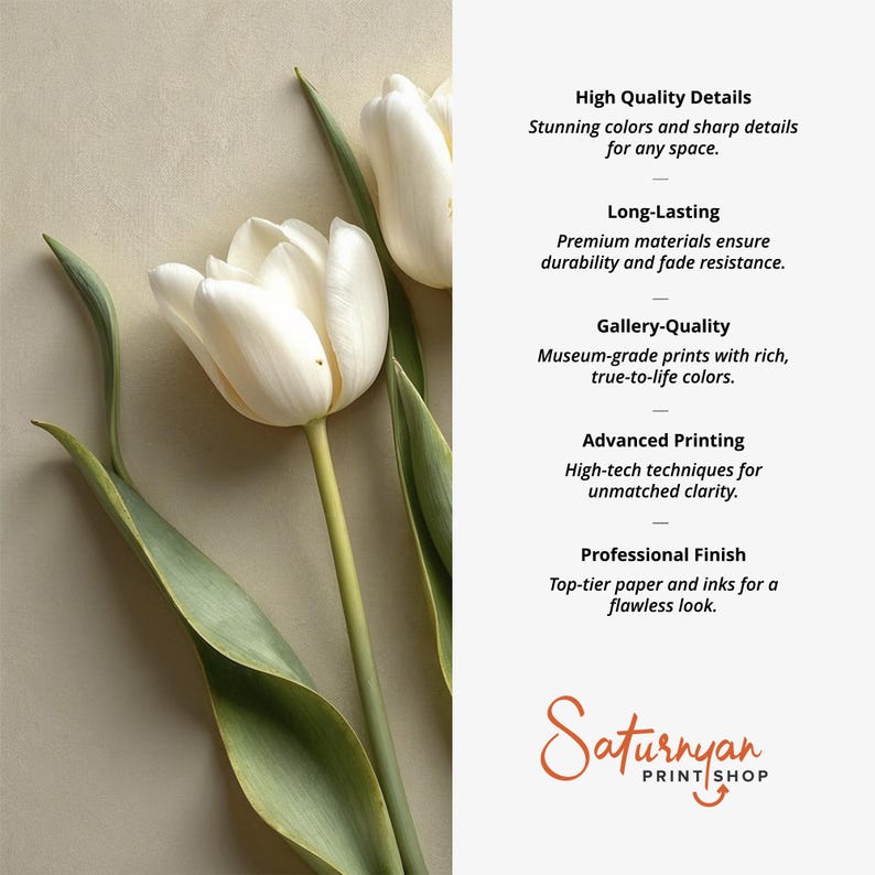 May include: A close-up of two white tulips with green leaves against a beige background. The image includes text that reads "High Quality Details", "Long-Lasting", "Gallery-Quality", "Advanced Printing", and "Professional Finish". The Saturnyan Print Shop logo is also visible.