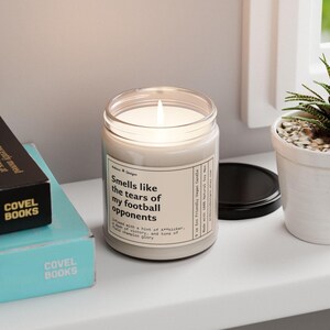 a funny candle that says smells like the tears of my football opponents - infused with a hint of A**kicker, a dash of victory, and tons of field champion glory.