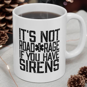 Funny Paramedic Firefighter First Responder Sirens Ceramic Mug, EMT Gift, Emergency Services Coffee Cup, Not Road Rage