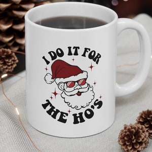 I Do It For The Ho's Christmas Coffee Mug Santa Claus Mug Retro Coffee Mug For Dad Funny Christmas Mug Christmas Holiday Season Hohoho Mug