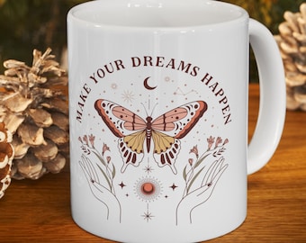 Make Your Dreams Happen Mug Coffee Mug Moon Mug Witchy Coffee Mug Crystal Lover Mug Spiritual Gift Positive Mug Butterfly Mug Flower Mug