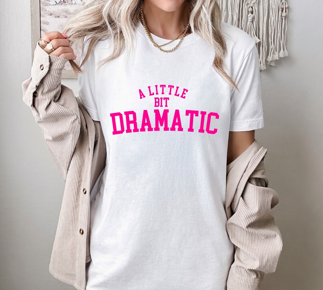 A Little Bit Dramatic Shirt Gen Z Shirt Y2K Meme Shirt - Etsy