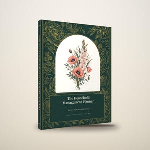 May include: A dark green hardback planner titled The Household Management Planner. The cover features a gold-toned botanical border and a central white arch containing a bouquet of pink poppies and white flowers with green leaves and stems.