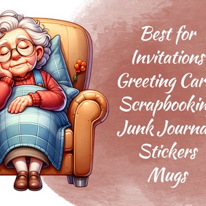 May include: A cartoon illustration of an elderly woman sleeping in a brown armchair. The woman is wearing a red jumper, blue trousers, and white socks. She has grey hair and is wearing glasses. The text "Best for Invitations Greeting Cards Scrapbooking Junk Journals Stickers Mugs" is on the right side of the image.