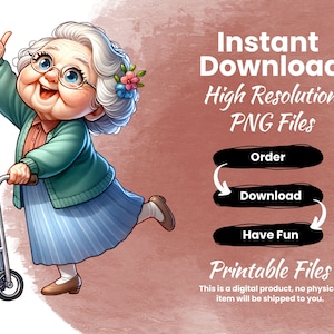 May include: A cartoon illustration of an elderly woman with grey hair and a blue dress, pushing a walker. The image has text that says "Instant Download", "High Resolution PNG Files", "Order", "Download", "Have Fun", and "Printable Files. This is a digital product, no physical item will be shipped to you."