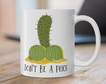 Funny Cactus Mug - Don't Be A Prick Coffee Mug - Quirky Coffee Mug - Funny Cup for Plant Lovers - FREE SHIPPING
