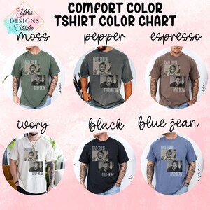 May include: A Comfort Color t-shirt color chart featuring six different shirt colors: moss, pepper, espresso, ivory, black, and blue jean. Each shirt displays a photo with the text "DAD THEN" above and "DAD NOW" below.