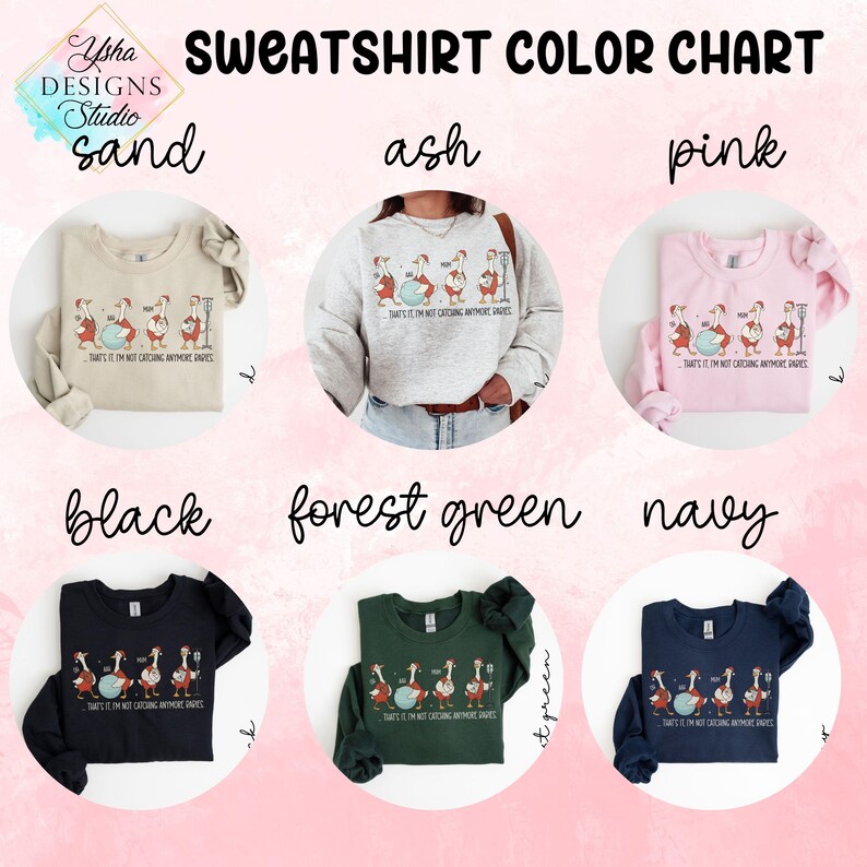 May include: Sweatshirt color chart featuring six different sweatshirt colors: sand, ash, pink, black, forest green, and navy. Each sweatshirt displays a cartoon design of geese with the text "THAT'S IT I'M NOT CATCHING ANYMORE GRAPES."