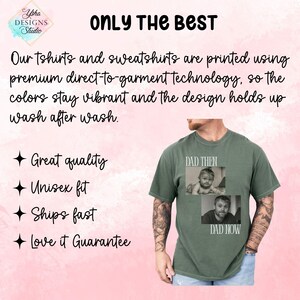May include: An olive green t-shirt with two photos and the text "DAD THEN" and "DAD NOW". The shirt also has text that says "ONLY THE BEST" and "Great quality", "Unisex fit", "Ships fast", and "Love it Guarantee".