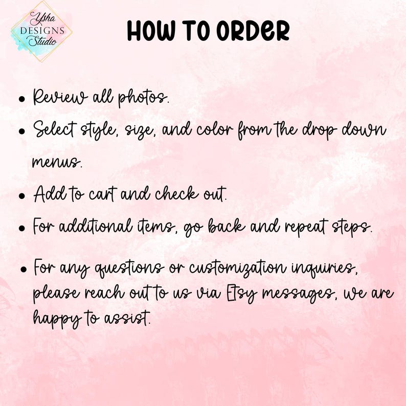 May include: A pink and white graphic with the text "HOW TO ORDER" and bullet points detailing the ordering process. The text includes instructions to review photos, select options, add to cart, and contact the seller via Etsy messages for assistance.
