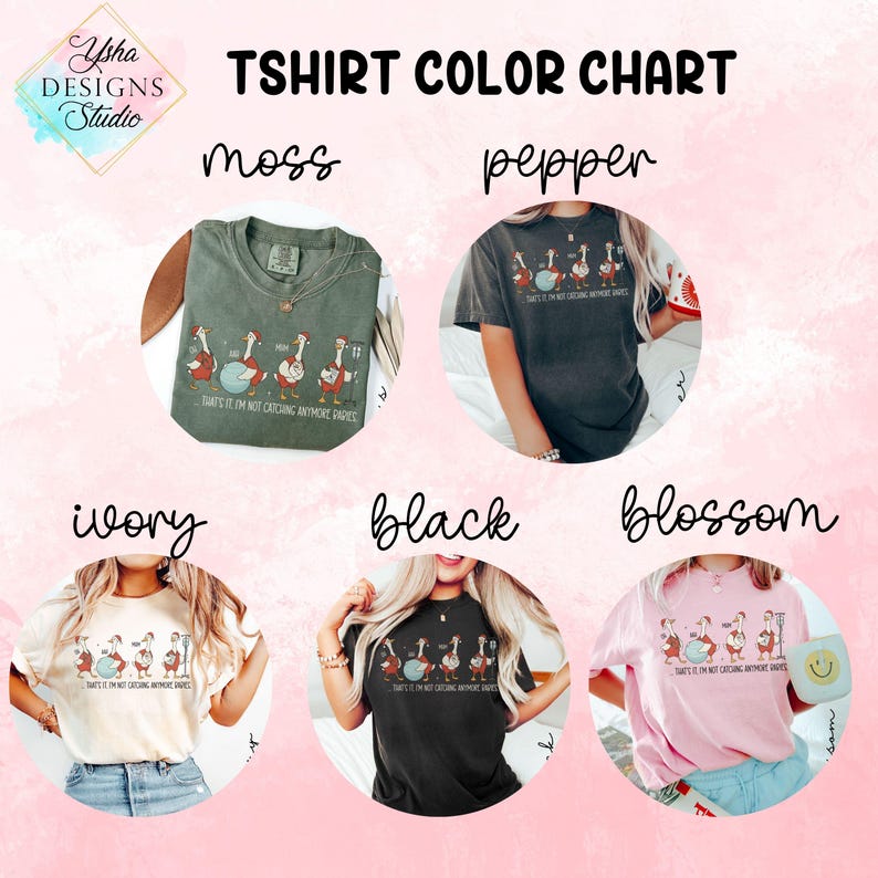 May include: A T-shirt color chart featuring five different shirt colors: moss, pepper, ivory, black, and blossom. Each shirt displays a graphic of geese with musical instruments and the text "THAT'S IT, I'M NOT CATCHING ANYMORE FEELS."