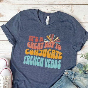 French Teacher Shirt | Gift for French Teacher, French Language Shirt Teach French Verbs Shirt Learn French, Funny French Teacher Gift