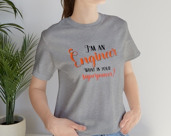 Engineer Shirt, Engineer Graduate T-Shirt, Gift for Engineers, Engineers superpower, Graduation Gift, Unisex Graphic Tee