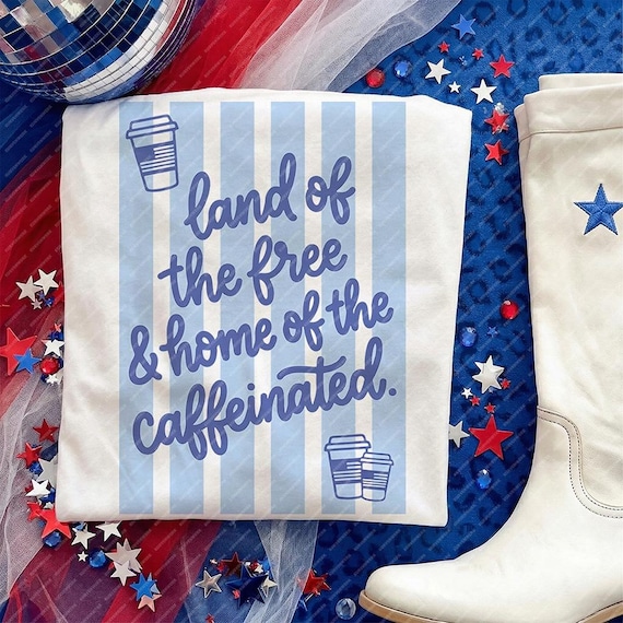 Funny Coffee Lover Svg, Land Of The Free Home Of The Caffeinated Png, Sassy 4th of July Shirt Design, Patriotic Sublimation Cricut File