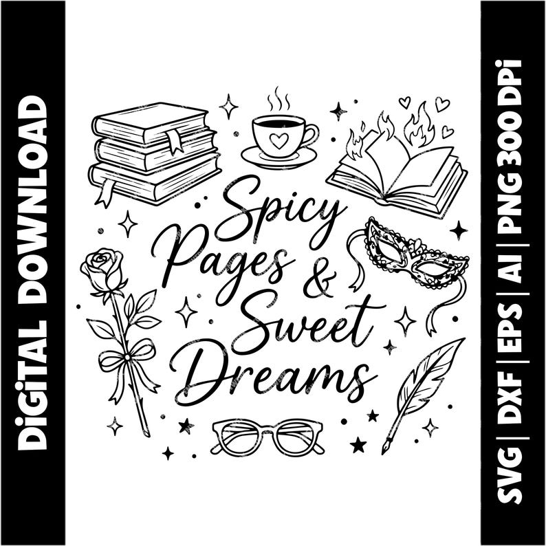 May include: Black and white digital download graphic with the text "Spicy Pages & Sweet Dreams." The design includes books, a teacup, a rose, a masquerade mask, glasses, and a feather.