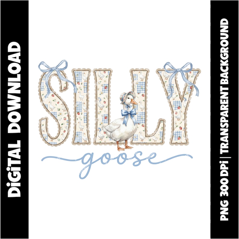 May include: A digital download graphic with the word "SILLY" in a decorative font, patterned with blue gingham and floral motifs. A watercolour goose wearing a bonnet and bow is next to the word. The word "goose" is written in a script font below.