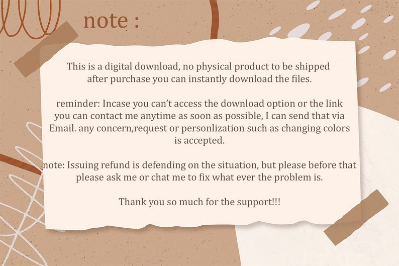 K&ouml;nnte beinhalten: Eine Notiz mit einem zerrissenen Rand, geschrieben in schwarzer Tinte, mit dem Text "Hinweis:" oben. Die Notiz erkl&auml;rt, dass das Produkt ein digitaler Download ist und dass der K&auml;ufer die Dateien nach dem Kauf sofort herunterladen kann. Sie enth&auml;lt auch eine Erinnerung, dass der K&auml;ufer sich per E-Mail an den Verk&auml;ufer wenden kann, falls er nicht auf die Download-Option oder den Link zugreifen kann. Die Notiz besagt auch, dass der Verk&auml;ufer bereit ist, &Auml;nderungen am Produkt vorzunehmen, z. B. die Farben zu &auml;ndern, und dass R&uuml;ckerstattungen je nach Situation gew&auml;hrt werden. Die Notiz endet mit einem Dankesch&ouml;n an den K&auml;ufer f&uuml;r seine Unterst&uuml;tzung.