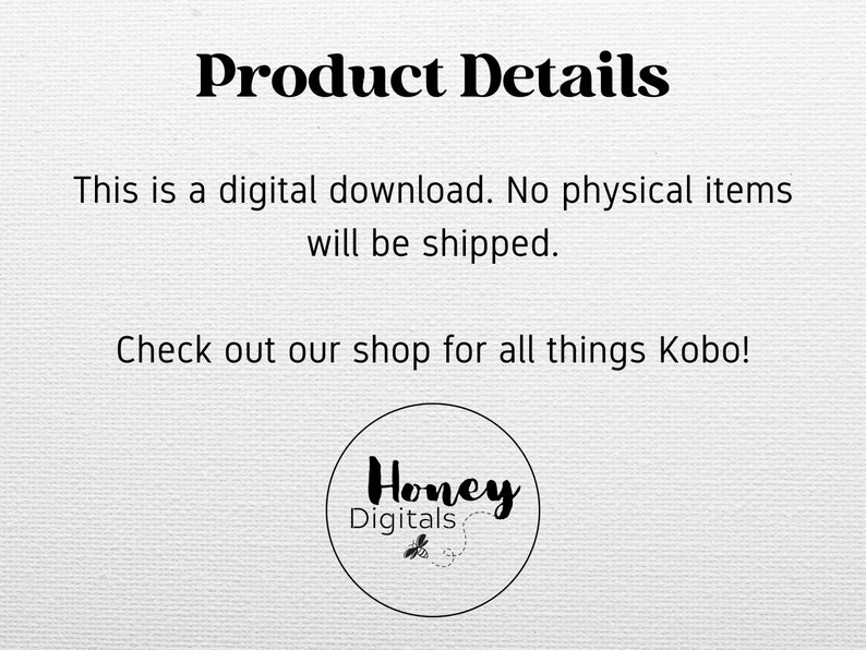 K&ouml;nnte beinhalten: Text auf wei&szlig;em Hintergrund, der "Product Details" gefolgt von "This is a digital download. No physical items will be shipped." und "Check out our shop for all things Kobo!" lautet. Ein Logo mit dem Text "Honey Digitals" und einer Biene befindet sich in der unteren rechten Ecke.