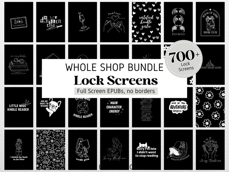 May include: A collage of black and white illustrations featuring various book-themed designs. The text "WHOLE SHOP BUNDLE Lock Screens" is displayed in a large font. The text "700+ Lock Screens" is displayed in a circle. The text "Full Screen EPUBs, no borders" is displayed in a smaller font.
