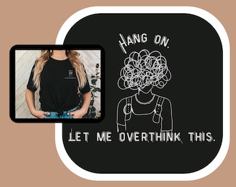 Hang On Overthinking Shirt, Mental Health Tee, Funny Dark Humor