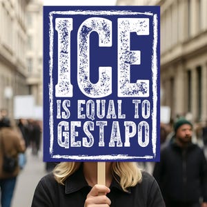 Ice Is Equal To Gestapo Political Protest Sign,Anti Trump  Sign, Political Sign,Trump Protest Signs, Immigrants,Rejecting Kings, No Kings,