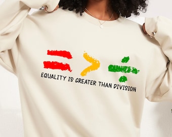 Equality Is Greater Than Division Sweatshirt, Black History Shirt, Black History Month, Black Woman Hoodie, Black Lives Matter