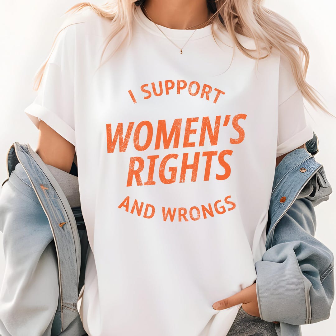 I Support Women's Rigths and Wrongs Shirt, Women's Rights Sweathirt