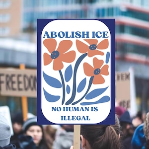 Abolish Ice No Human Is Illegal Political Protest Sign, Anti Trump  Sign, Political Sign,Trump Protest Signs, Social Rights,Immigrants,LGBT