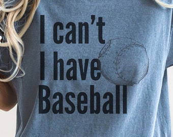 I Can&#39;t I Have Baseball, Baseball Enthusiast TShirt, Baseball Lover Gift, Baseball Gameday, Baseball Dad Gift Tee, Baseball Mom  Gift