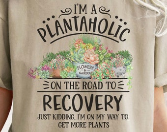 Plantaholic on the Road to Recovery - Comfort Colors® Shirt, Succulent Lover Tee, Plant Lover Tee, Gift for Plant Lover, Ladies Shirts