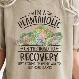 Plantaholic on the Road to Recovery - Comfort Colors® Shirt, Succulent Lover Tee, Plant Lover Tee, Gift for Plant Lover, Ladies Shirts