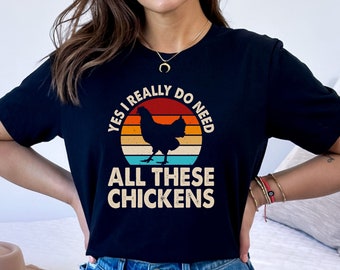 Yes I Really Do Need All These Chickens, Chicken Mom Shirt, Farm Graphic Tee, Chicken Shirt, Farm Animal Shirt, Chicken Mama, Retro Farm Art