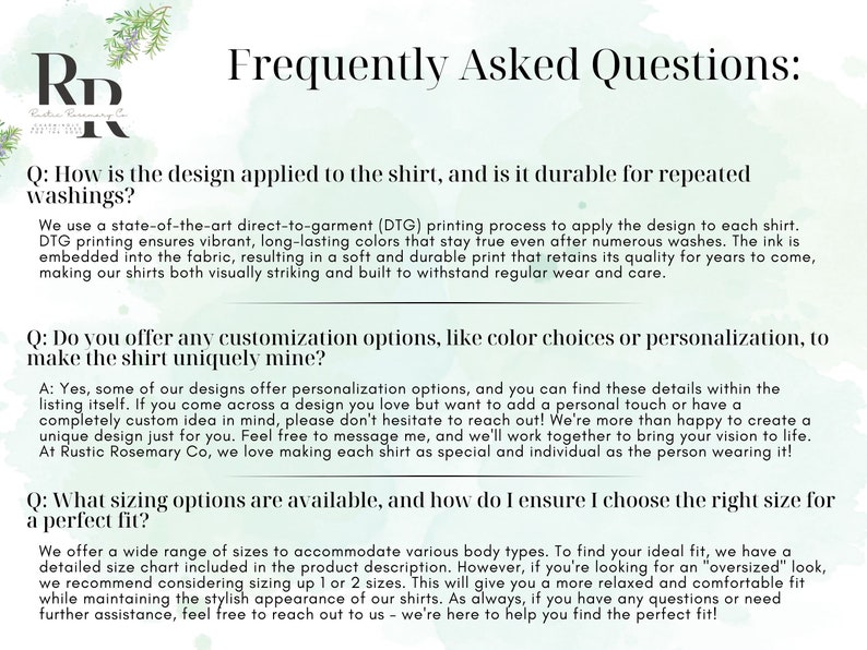 May include: Frequently Asked Questions about custom shirt design, printing, and sizing options.  The text explains that the design is applied using a direct-to-garment printing process, which ensures vibrant, long-lasting colors.  The text also mentions that the company offers customization options, such as color choices and personalization, and provides information about sizing options.