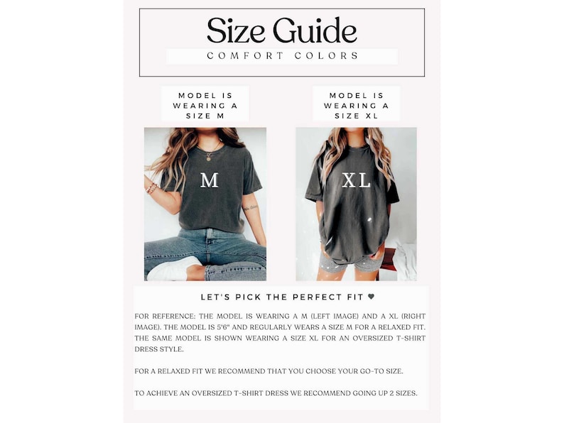 May include: Size guide for a t-shirt dress. The model is wearing a size M and a size XL. The model is 5'6" and regularly wears a size M for a relaxed fit. The model is wearing a size XL for an oversized t-shirt dress style. For a relaxed fit, we recommend that you choose your go-to size. To achieve an oversized t-shirt dress, we recommend going up 2 sizes.