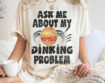 Funny Pickleball Shirt,Pickleball Shirt, Pickleball Gift, Ask Me About My Dinking Problem Pickleball Game Day Tee, Pickleball Retirement Tee