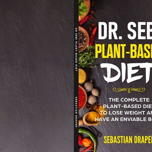 Op de afbeelding: Een boekomslag met de titel "DR. SEBI PLANT-BASED DIET" in witte en gele letters. De omslag bevat ook de ondertitel "THE COMPLETE PLANT-BASED DIET TO LOSE WEIGHT AND HAVE AN ENVIABLE BODY" en de naam van de auteur, Sebastian Draper.