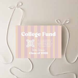 May include: A rectangular card with vertical stripes in peach and lavender, with the words "College Fund" in white. The card includes a QR code and text that reads "love, Grace, Class of 2026". White ribbons with bows are on each side.