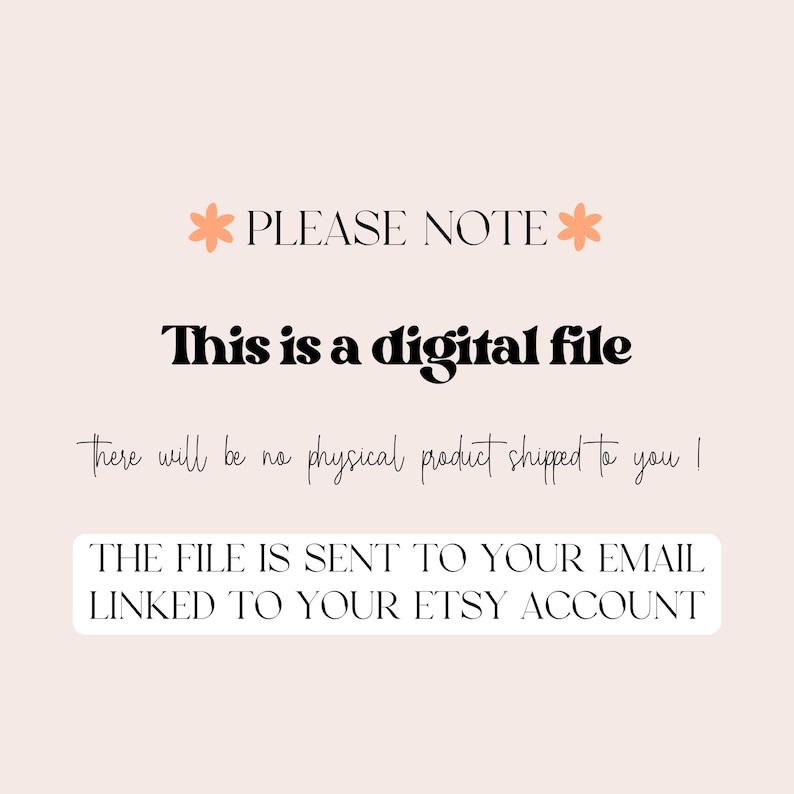 Op de afbeelding: Een digitale bestandsmededeling op een lichtroze achtergrond. De tekst luidt "LET OP" met een bloemenontwerp, gevolgd door "Dit is een digitaal bestand." Extra tekst verduidelijkt dat er geen fysiek product wordt verzonden en het bestand naar de Etsy-account-e-mail wordt verzonden.