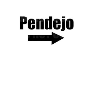 May include: Black and white image of the word "pendejo" with a black arrow pointing to the right.